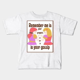 Remember me in your prayers as you do in your gossip Kids T-Shirt